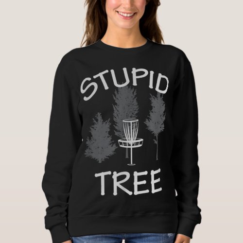 Stupid Tree Disc Golf Frisbee Gift Funny Frisbee G Sweatshirt