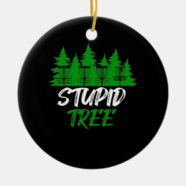 Stupid Tree Disc Golf Funny Frisbee Golf Ceramic Ornament (Front)