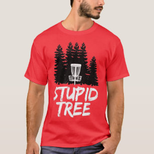 Stupid Tree Disc Golf Funny Frisbee Golf T-Shirt