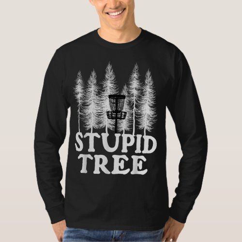 Stupid Tree Funny Disc Golf Player Flying Disc Gol T_Shirt