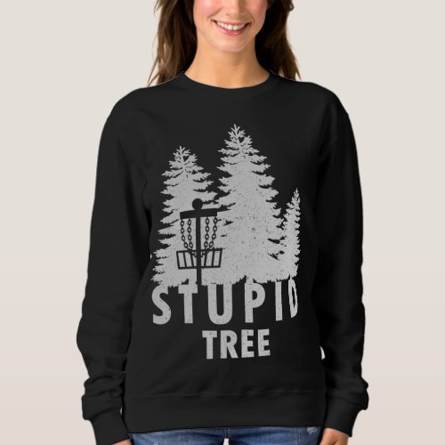 Stupid Tree Funny Disc Golf Sweatshirt