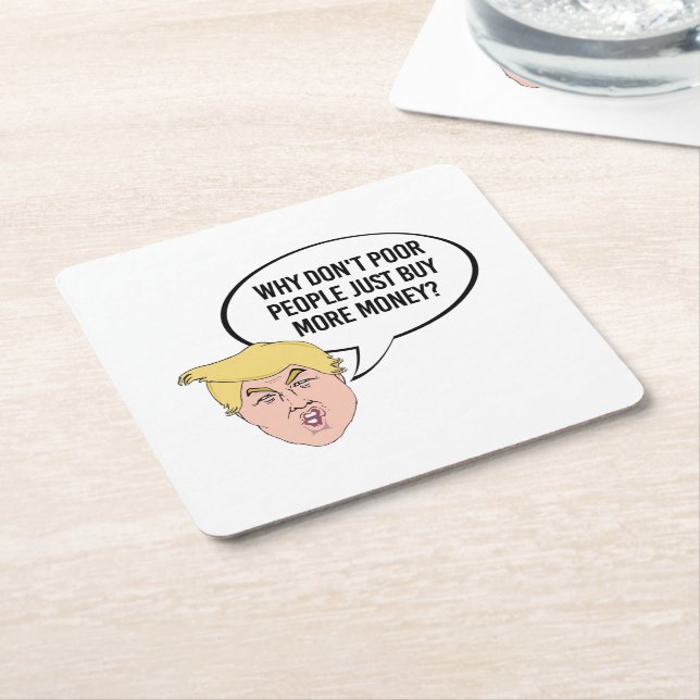 Stupid Trump Quote - Why don't poor people just Square Paper Coaster (Angled)