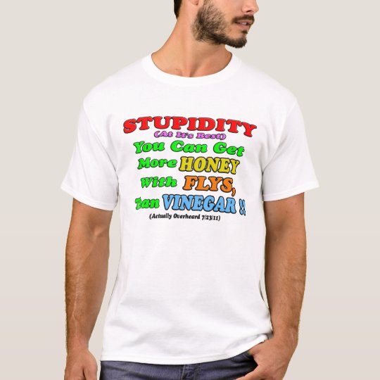 Stupidity At It's Best #1 T-Shirt