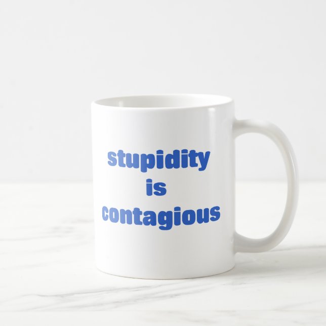 Stupidity is contagious coffee mug (Right)