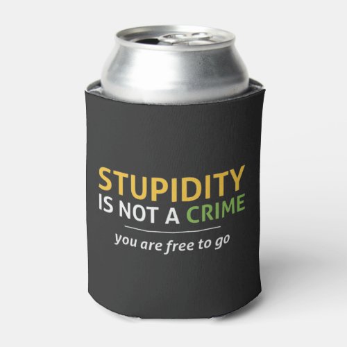 Stupidity is not a crime can cooler
