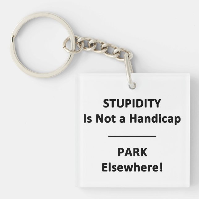 Stupidity is not a Handicap. Keychain (Front)
