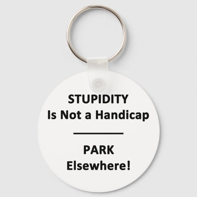 Stupidity is not a Handicap. Keychain (Front)