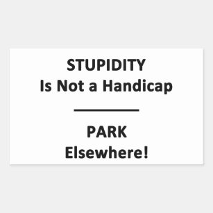 Stupidity is not a Handicap. Rectangular Sticker
