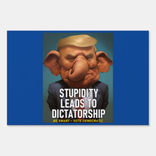Stupidity Leads To Dictatorship Sign