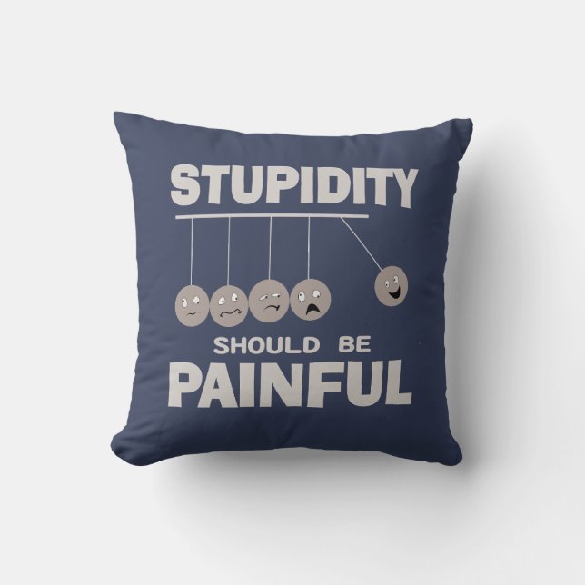 Stupidity Should Be Painful Funny Stupid Humor Throw Pillow (Front)