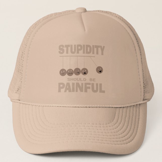 Stupidity Should Be Painful Funny Stupid Humor Trucker Hat (Front)