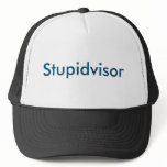 Stupidvisor Supervisor Trucker Hat