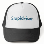Stupidvisor Supervisor Trucker Hat Stupidvisor Supervisor Trucker Hat