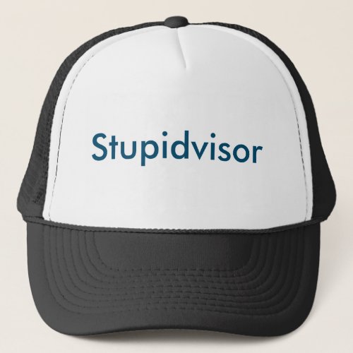 Stupidvisor Supervisor Trucker Hat