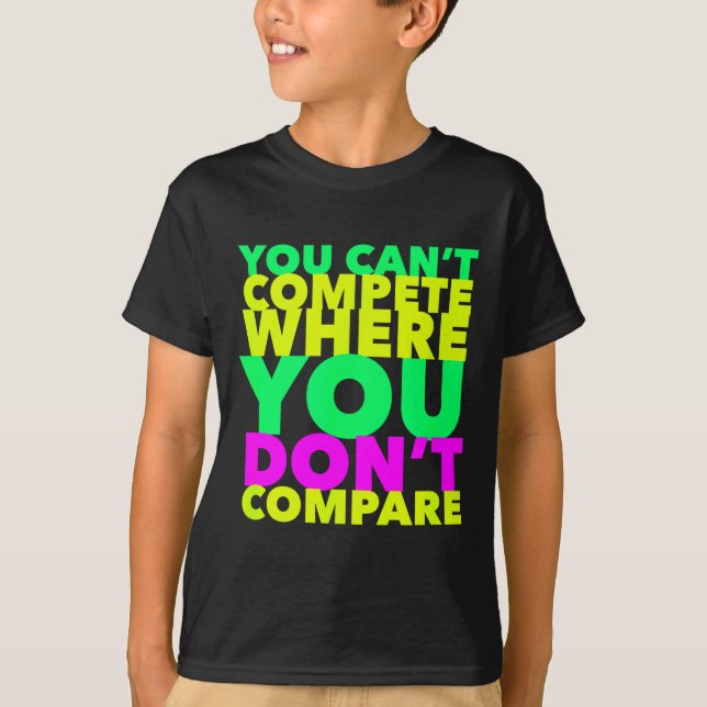 Style Conscious You Can't Compete Where You Don't  T-Shirt (Front)