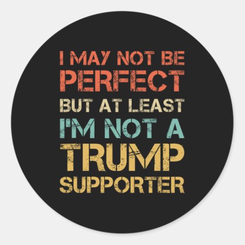 Style Not A Trump Supporter Funny Anti Trump Vote  Classic Round Sticker