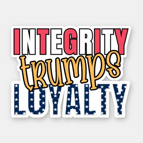 Stylish 2024 Anti Trump INTEGRITY TRUMPS LOYALTY  Sticker