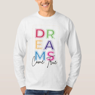 Stylish and Custom Design - Dreams Come True T-Shirt