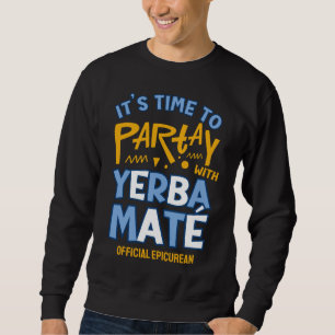 Stylish Argentina PARTAY WITH YERBA MATÉ Sweatshirt