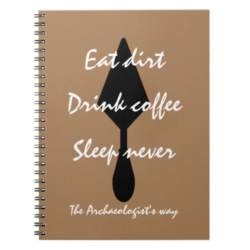 Stylish Brown Eat Dirt Drink Coffee Sleep Never Notebook