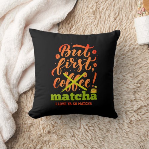 Stylish BUT FIRST MATCHA Fun Latte Black Throw Pillow