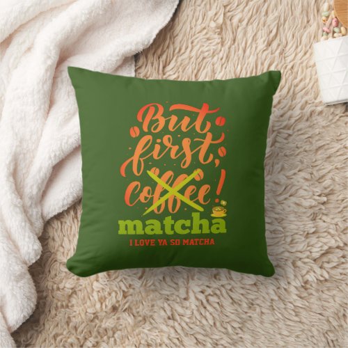 Stylish BUT FIRST MATCHA Fun Latte Drinker Throw Pillow