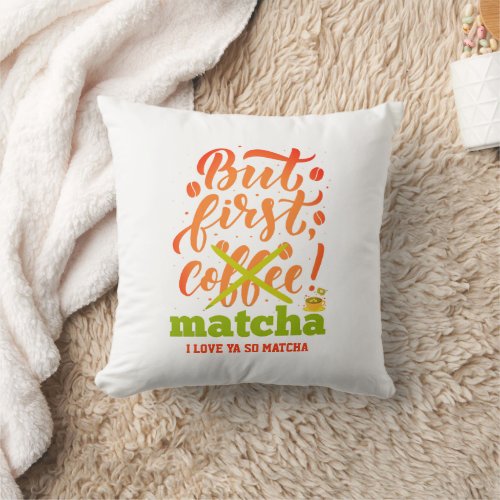 Stylish BUT FIRST MATCHA Fun Latte Drinker Throw Pillow