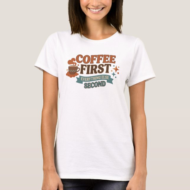 Stylish COFFEE FIRST EVERYTHING SECOND Style T-Shirt (Front)
