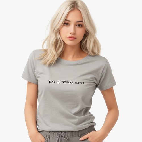 Stylish Grey Editing Is Everything Slogan T_Shirt