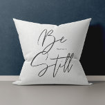 Stylish Modern Be Still Text Psalm Verse Throw Pillow<br><div class="desc">This fun,  stylish throw pillow features simple,  modern script typography reading,  "Be Still",  from Psalm 46:10. A great reminder to slow down amidst the chaos of life and remember what really matters. Text is black over a light ivory background.</div>
