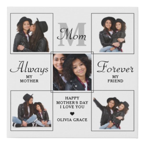 Stylish MOM Personalized Monogram 5 Photo Collage Faux Canvas Print - Surprise mom this mothers day with a personalized 5 photo unique mother poem & monogram room canvas. 
"Always My Mother, Forever My Friend" Personalize this mom plaque with favorite photos, message and name.. Visit our collection for the best mom mother's day gifts and personalized mom gifts. COPYRIGHT © 2022 Judy Burrows, Black Dog Art - All Rights Reserved. Unique MOM Personalized Monogram 5 Photo Collage Faux Canvas Print