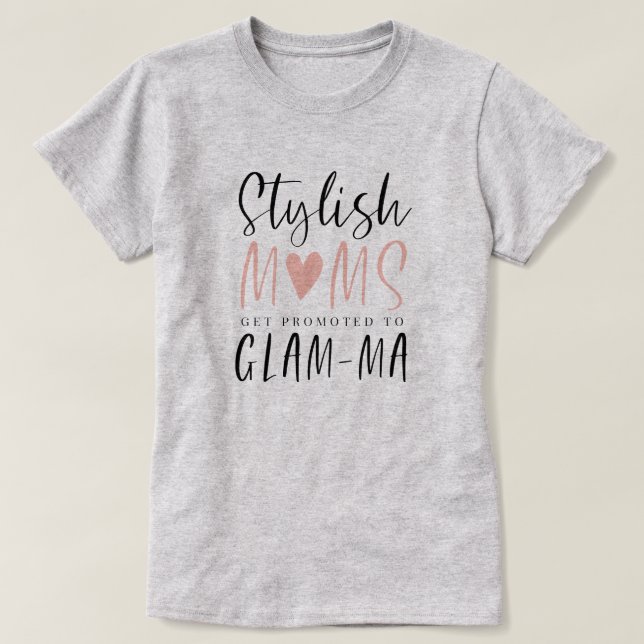 Stylish Moms Get Promoted To Glam-ma Typographic T-Shirt (Design Front)