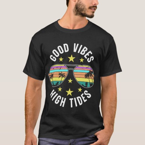 Stylish Sunglasses With Good Vibes High Tides T_Shirt