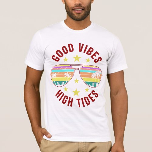 Stylish Sunglasses With Good Vibes High Tides T_Shirt