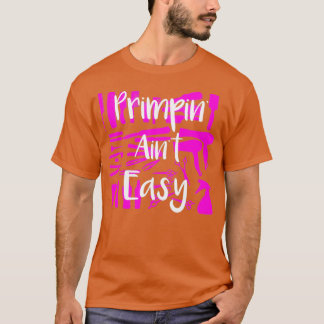 Stylist Primpin Aint Easy T-Shirt