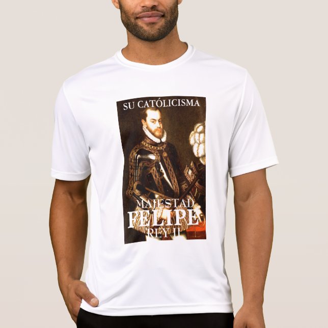 SU CATÓLICISMA, MAJESTAD, FELIPE REY II T-Shirt (Front)