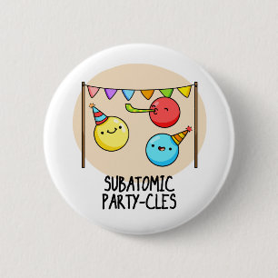 Sub Atomic Party-cles Funny Science Pun  Button