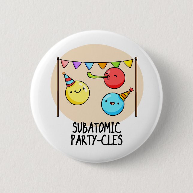 Sub Atomic Party-cles Funny Science Pun  Button (Front)