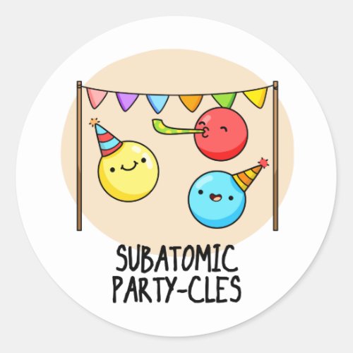 Sub Atomic Party_cles Funny Science Pun  Classic Round Sticker