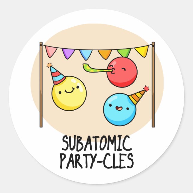Sub Atomic Party-cles Funny Science Pun  Classic Round Sticker (Front)