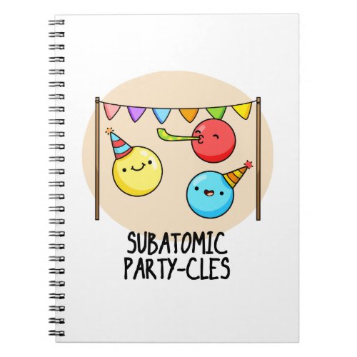 Sub Atomic Party_cles Funny Science Pun  Notebook