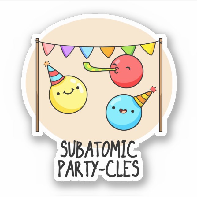 Sub Atomic Party-cles Funny Science Pun  Sticker (Front)