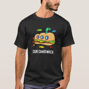 Sub Sandwich Funny Food Pun Dark BG T-Shirt