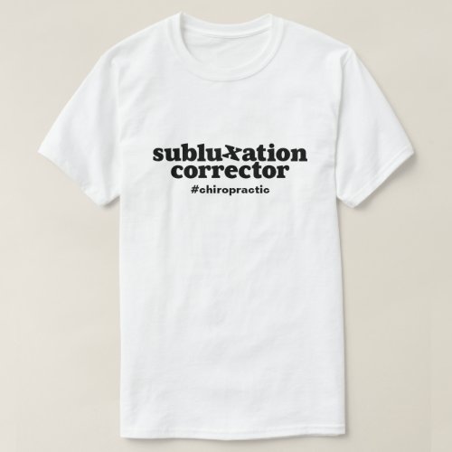 Subluxation Corrector Chiropractor #Chiropractic T-Shirt