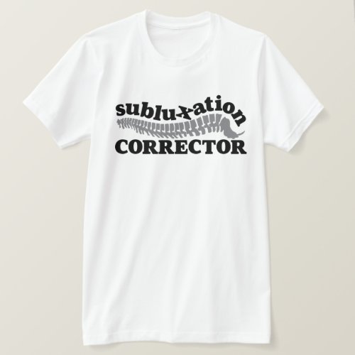 Subluxation Corrector Chiropractor Chiropractic T-Shirt