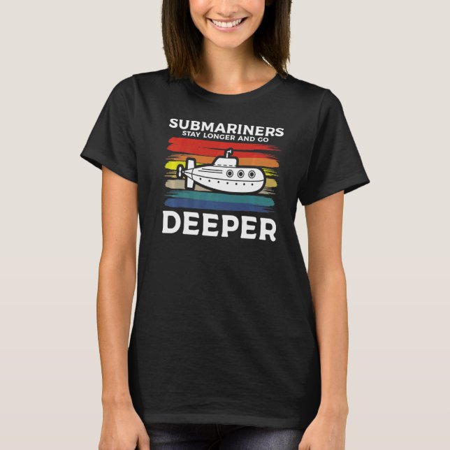 Submariners Stay Longer And Go Deeper Navy Submari T-Shirt (Front)