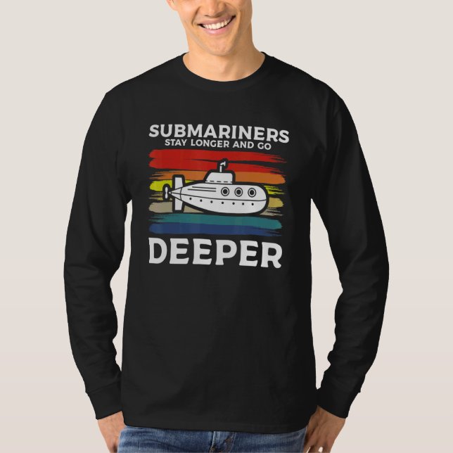 Submariners Stay Longer And Go Deeper Navy Submari T-Shirt (Front)
