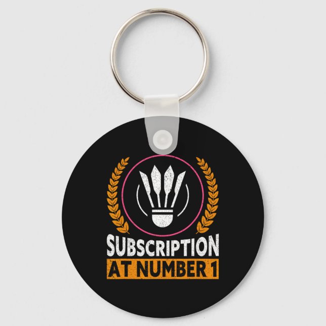 Subscription At Number 1 Funny Badminton 1  Keychain (Front)