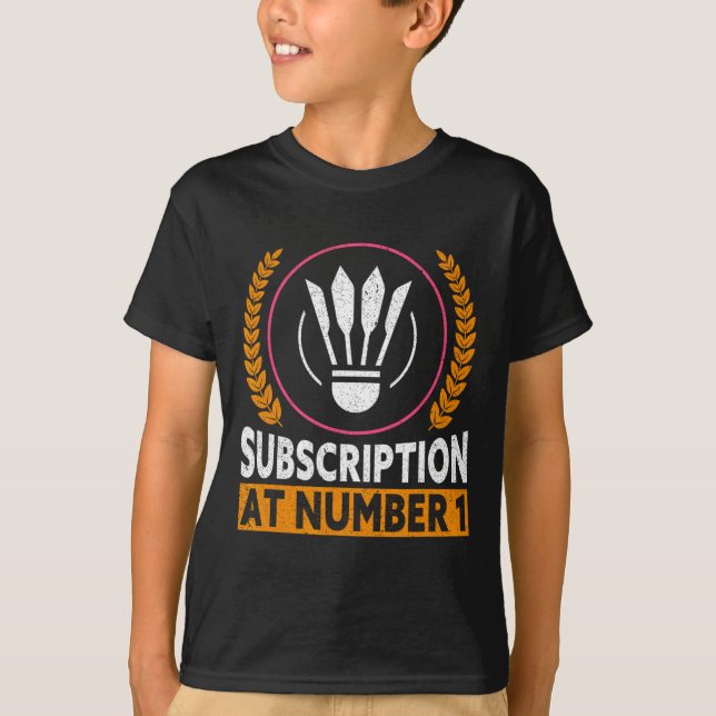 Subscription At Number 1 Funny Badminton 1  T-Shirt (Front)
