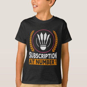 Subscription At Number 1 Funny Badminton T-Shirt